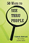 50 Ways to See Thru People